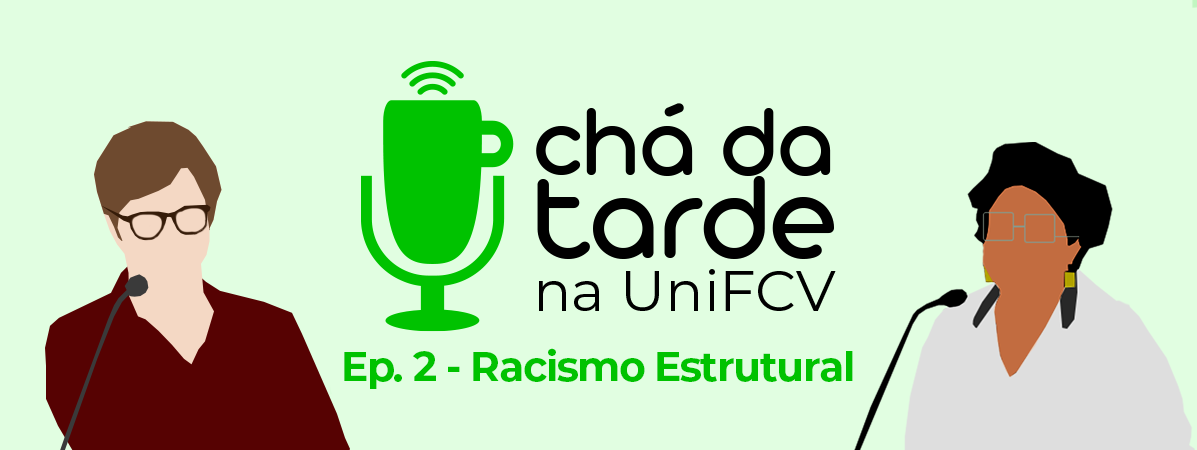 You are currently viewing Chá da Tarde na UniFCV – Ep. 2 – Racismo Estrutural, com a profª Renata Oliveira dos Santos